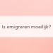 roze achtergrond met rechts blauw vraagteken in het midden de tekst "is Emigreren moeilijk"