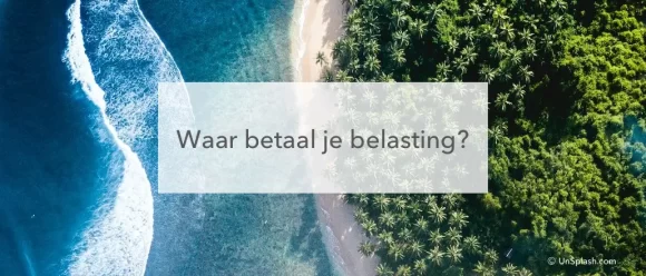 kustlijn tropen tekst: waar betaal je belasting?