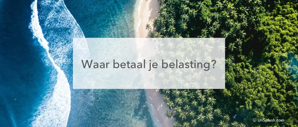 kustlijn tropen tekst: waar betaal je belasting?