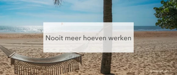 hangmat op tropisch strand met tekst: nooit meer hoeven werken