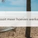 hangmat op tropisch strand met tekst: nooit meer hoeven werken