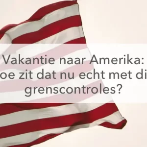Union Jack, vakantie VS, hoe zit dat met die grenscontroles