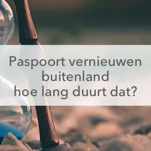 zandloper, paspoort aanvragen buitenland hoe lang duurt dat