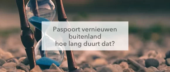 zandloper, paspoort aanvragen buitenland hoe lang duurt dat