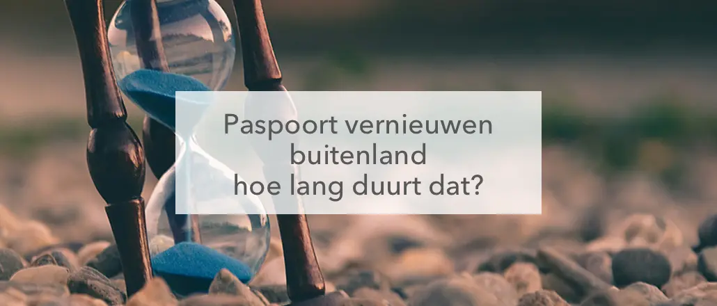 zandloper, paspoort aanvragen buitenland hoe lang duurt dat