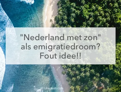 zee en jungle, nederland met zon als emigratie droom? Fout idee!!