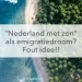 zee en jungle, nederland met zon als emigratie droom? Fout idee!!