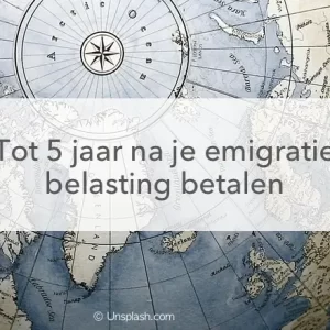 wereldbol, tot 5 jaar na emigratie belasting betalen