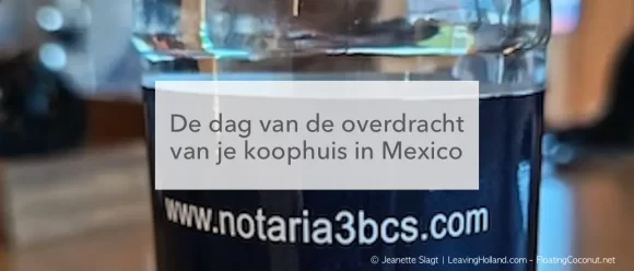 waterflesje notaris Mexico, dag van overdracht koophuis Mexico