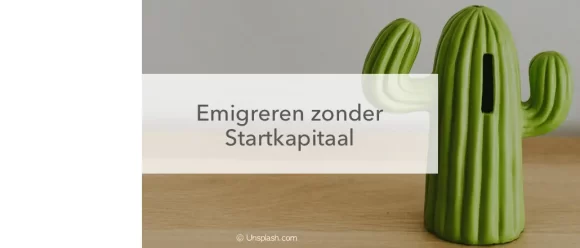 cactus spaarpot, emigreren zonder startkapitaal