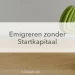 cactus spaarpot, emigreren zonder startkapitaal