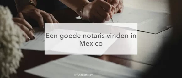 Notaris akte, goede notaris vinden in Mexico