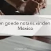 Notaris akte, goede notaris vinden in Mexico